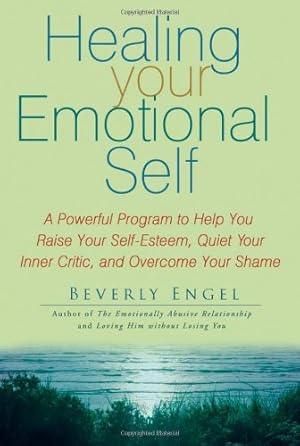 Seller image for Healing Your Emotional Self: A Powerful Program to Help You Raise Your Self-Esteem, Quiet Your Inner Critic, and Overcome Your Shame by Engel, Beverly [Paperback ] for sale by booksXpress