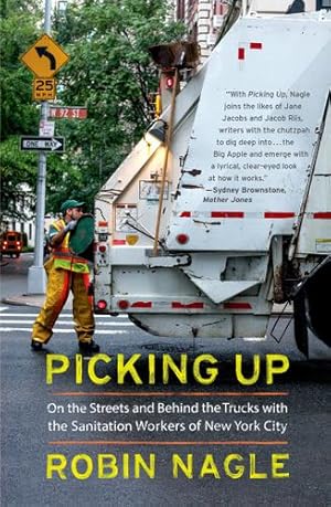 Seller image for Picking Up: On the Streets and Behind the Trucks with the Sanitation Workers of New York City by Nagle, Robin [Paperback ] for sale by booksXpress