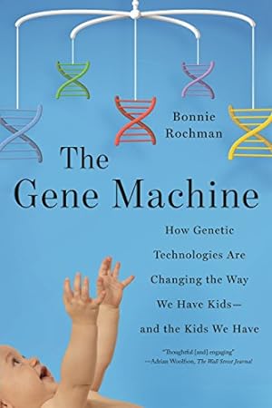 Seller image for The Gene Machine: How Genetic Technologies Are Changing the Way We Have Kids--and the Kids We Have by Rochman, Bonnie [Paperback ] for sale by booksXpress