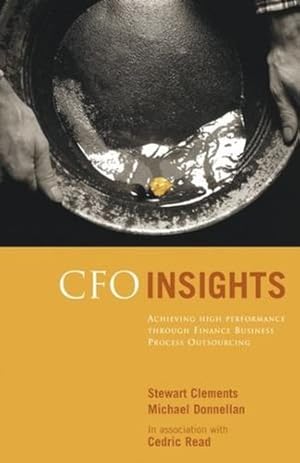 Seller image for CFO Insights: Achieving High Performance Through Finance Business Process Outsourcing by Clements, Stewart, Donnellan, Michael, Read, Cedric [Hardcover ] for sale by booksXpress