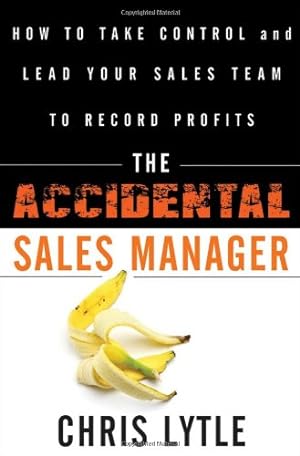 Immagine del venditore per The Accidental Sales Manager: How to Take Control and Lead Your Sales Team to Record Profits by Lytle, Chris [Hardcover ] venduto da booksXpress