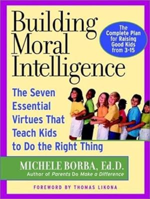 Seller image for Building Moral Intelligence: The Seven Essential Virtues that Teach Kids to Do the Right Thing by Michele Borba [Paperback ] for sale by booksXpress