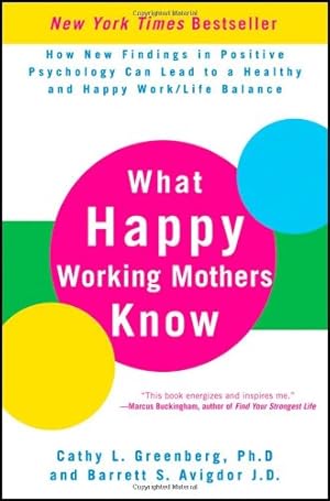 Seller image for What Happy Working Mothers Know: How New Findings in Positive Psychology Can Lead to a Healthy and Happy Work/Life Balance by Greenberg Ph.D, Cathy L., Avigdor, Barrett S. [Hardcover ] for sale by booksXpress