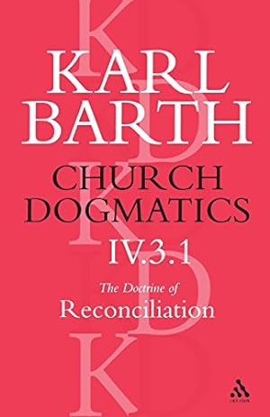 Seller image for Church Dogmatics, Vol. 4, Part 3.1: The Doctrine of Reconciliation (Volume 4) by Barth, Karl [Paperback ] for sale by booksXpress