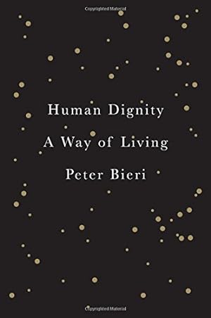 Bild des Verkufers fr Human Dignity: A Way of Living by Bieri, Peter [Hardcover ] zum Verkauf von booksXpress