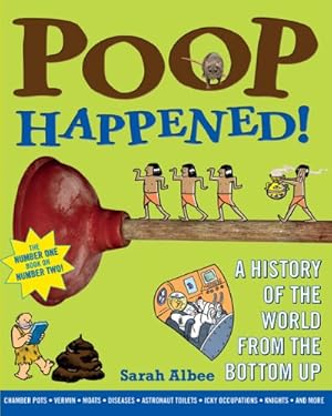 Seller image for Poop Happened!: A History of the World from the Bottom Up by Albee, Sarah [Paperback ] for sale by booksXpress