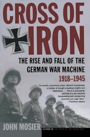 Seller image for Cross of Iron: The Rise and Fall of the German War Machine, 1918-1945 by Mosier, John [Paperback ] for sale by booksXpress