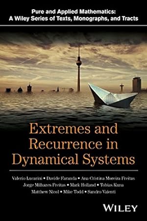Seller image for Extremes and Recurrence in Dynamical Systems (Pure and Applied Mathematics: A Wiley Series of Texts, Monographs and Tracts) by Lucarini, Valerio, Faranda, Davide, Moreira de Freitas, Ana Cristina Gomes Monteiro, Milhazes de Freitas, Jorge Miguel, Holland, Mark, Kuna, Tobias, Nicol, Matthew, Todd, Mike, Vaienti, Sandro [Hardcover ] for sale by booksXpress