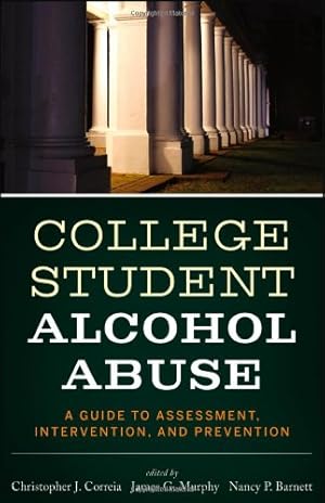 Seller image for College Student Alcohol Abuse: A Guide to Assessment, Intervention, and Prevention by Correia, Christopher J., Barnett, Nancy P., Murphy, James G. [Paperback ] for sale by booksXpress