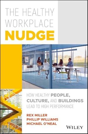 Seller image for The Healthy Workplace Nudge: How Healthy People, Culture, and Buildings Lead to High Performance by Miller, Rex, Williams, Phillip, O'Neill, Michael [Hardcover ] for sale by booksXpress