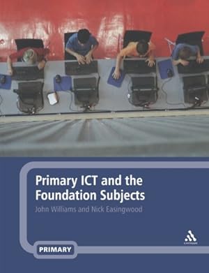 Immagine del venditore per Primary ICT and the Foundation Subjects by Williams, John, Easingwood, Nick [Paperback ] venduto da booksXpress