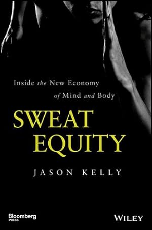 Seller image for Sweat Equity: Inside the New Economy of Mind and Body (Bloomberg) [Hardcover ] for sale by booksXpress