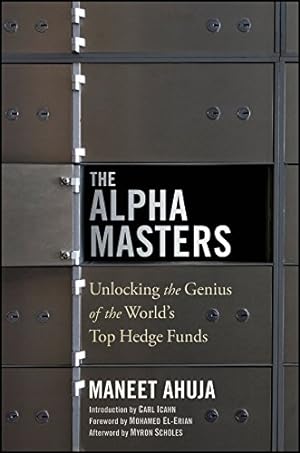 Immagine del venditore per The Alpha Masters: Unlocking the Genius of the World's Top Hedge Funds by Ahuja, Maneet, Scholes, Myron, El-Erian, Mohamed [Paperback ] venduto da booksXpress