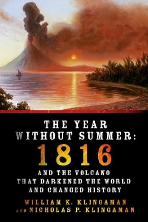 Seller image for The Year Without Summer: 1816 and the Volcano That Darkened the World and Changed History by William K. Klingaman, Nicholas P. Klingaman [Paperback ] for sale by booksXpress