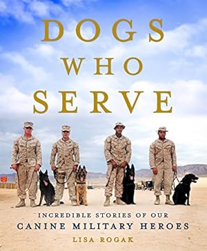 Seller image for Dogs Who Serve: Incredible Stories of Our Canine Military Heroes by Rogak, Lisa [Paperback ] for sale by booksXpress