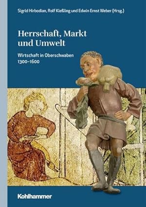 Bild des Verkufers fr Herrschaft, Markt und Umwelt : Wirtschaft in Oberschwaben 1300-1600 zum Verkauf von AHA-BUCH GmbH