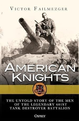 Bild des Verkufers fr American Knights: The Untold Story of the Men of the Legendary 601st Tank Destroyer Battalion by Failmezger, Victor Tory [Paperback ] zum Verkauf von booksXpress
