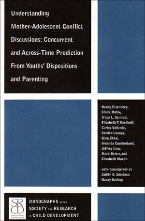 Seller image for Understanding Mother-Adolescent Conflict Discussions: Concurrent and Across-Time Prediction from Youths' Dispositions andParenting (Monographs of the Society for Research in Child Development) by Eisenberg, Nancy, Hofer, Claire, Spinrad, Tracy L., Gershoff, Elizabeth T., Valiente, Carlos, Zhou, Qing, Cumberland, Amanda, Liew, Jeffrey, Reiser, Mark, Maxon, Elizabeth [Paperback ] for sale by booksXpress