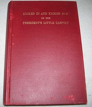 Seller image for Kicked In and Kicked Out of the President's Little Cabinet for sale by Easy Chair Books