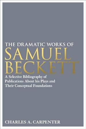 Image du vendeur pour The Dramatic Works of Samuel Beckett: A Selective Bibliography of Publications About his Plays and their Conceptual Foundations [Hardcover ] mis en vente par booksXpress
