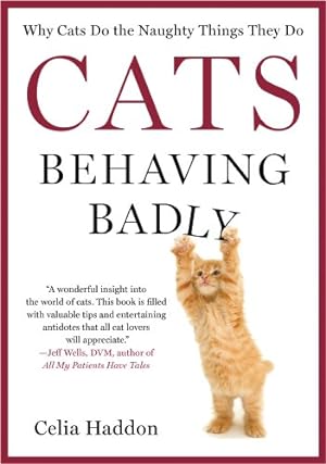 Seller image for Cats Behaving Badly: Why Cats Do the Naughty Things They Do by Haddon, Celia [Paperback ] for sale by booksXpress