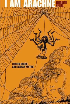 Imagen del vendedor de I Am Arachne: Fifteen Greek and Roman Myths by Spires, Elizabeth [Paperback ] a la venta por booksXpress
