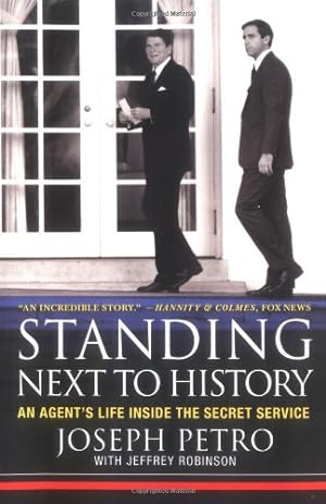 Seller image for Standing Next to History: An Agent's Life Inside the Secret Service by Petro, Joseph, Robinson, Jeffrey [Paperback ] for sale by booksXpress
