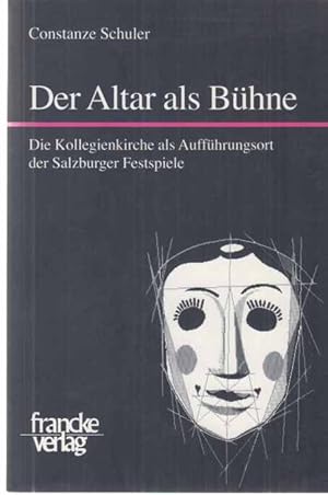 Seller image for Der Altar als Bhne : die Kollegienkirche als Auffhrungsort der Salzburger Festspiele. Mainzer Forschungen zu Drama und Theater ; Bd. 37. for sale by Fundus-Online GbR Borkert Schwarz Zerfa