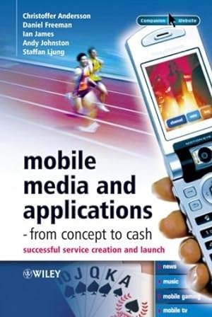Bild des Verkufers fr Mobile Media and Applications, From Concept to Cash: Successful Service Creation and Launch by Andersson, Christoffer, Freeman, Daniel, James, Ian, Johnston, Andy, Ljung, Staffan [Hardcover ] zum Verkauf von booksXpress