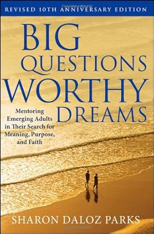Seller image for Big Questions, Worthy Dreams: Mentoring Emerging Adults in Their Search for Meaning, Purpose, and Faith by Parks, Sharon Daloz [Hardcover ] for sale by booksXpress