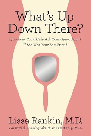 Imagen del vendedor de What's Up Down There?: Questions You'd Only Ask Your Gynecologist If She Was Your Best Friend by Rankin MD, Lissa [Paperback ] a la venta por booksXpress