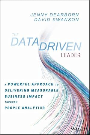 Seller image for The Data Driven Leader: A Powerful Approach to Delivering Measurable Business Impact Through People Analytics by Dearborn, Jenny, Swanson, David [Hardcover ] for sale by booksXpress