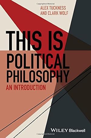 Seller image for This Is Political Philosophy: An Introduction (This is Philosophy) by Tuckness, Alex, Wolf, Clark [Paperback ] for sale by booksXpress