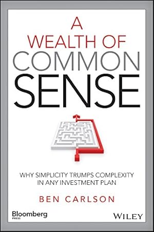 Immagine del venditore per A Wealth of Common Sense: Why Simplicity Trumps Complexity in Any Investment Plan (Bloomberg) by Carlson, Ben [Hardcover ] venduto da booksXpress