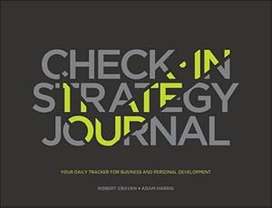 Seller image for The Check-in Strategy Journal: Your Daily Tracker for Business and Personal Development by Craven, Robert, Harris, Adam [Paperback ] for sale by booksXpress