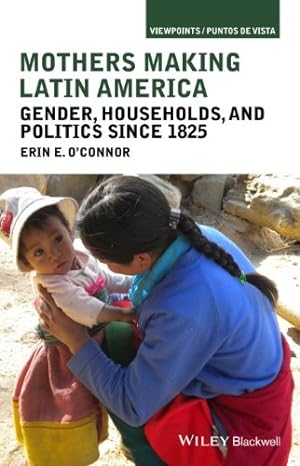 Seller image for Mothers Making Latin America: Gender, Households, and Politics Since 1825 (Viewpoints / Puntos de Vista) by O'Connor, Erin E. [Hardcover ] for sale by booksXpress