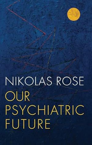 Seller image for Our Psychiatric Future by Rose, Nikolas [Paperback ] for sale by booksXpress