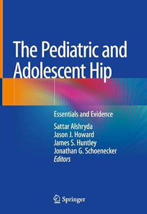 Imagen del vendedor de The Pediatric and Adolescent Hip : Essentials and Evidence a la venta por AHA-BUCH GmbH