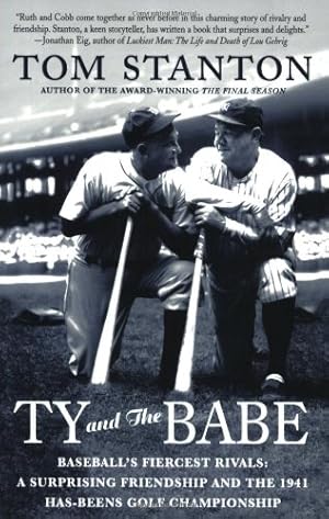 Seller image for Ty and The Babe: Baseball's Fiercest Rivals: A Surprising Friendship and the 1941 Has-Beens Golf Championship by Stanton, Tom [Paperback ] for sale by booksXpress