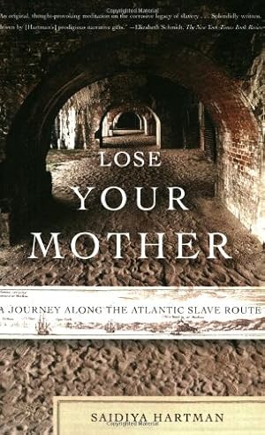 Seller image for Lose Your Mother: A Journey Along the Atlantic Slave Route by Hartman, Saidiya [Paperback ] for sale by booksXpress