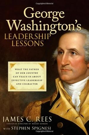 Immagine del venditore per George Washington's Leadership Lessons: What the Father of Our Country Can Teach Us About Effective Leadership and Character by Rees, James, Spignesi, Stephen J. [Hardcover ] venduto da booksXpress