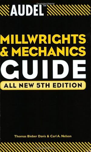 Seller image for Audel Millwrights and Mechanics Guide by Davis, Thomas B., Nelson, Carl A. [Paperback ] for sale by booksXpress