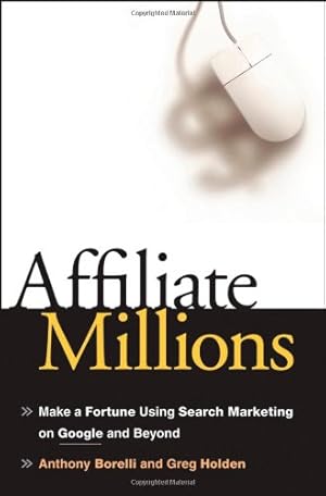 Seller image for Affiliate Millions: Make a Fortune using Search Marketing on Google and Beyond by Borelli, Anthony, Holden, Greg [Hardcover ] for sale by booksXpress