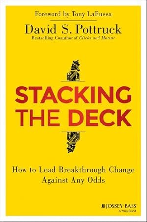 Seller image for Stacking the Deck: How to Lead Breakthrough Change Against Any Odds by Pottruck, David S. [Hardcover ] for sale by booksXpress