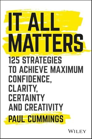 Immagine del venditore per It All Matters: 125 Strategies to Achieve Maximum Confidence, Clarity, Certainty, and Creativity by Cummings, Paul [Hardcover ] venduto da booksXpress