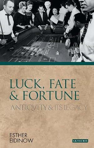 Immagine del venditore per Luck, Fate and Fortune: Antiquity and Its Legacy (Ancients and Moderns) by Esther Eidinow [Paperback ] venduto da booksXpress