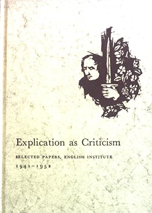Bild des Verkufers fr Explication as Criticism: Selected Papers from the English Institute 1941-1952. zum Verkauf von books4less (Versandantiquariat Petra Gros GmbH & Co. KG)