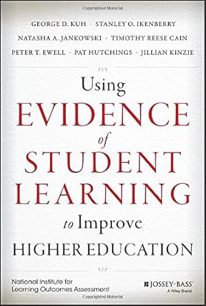 Imagen del vendedor de Using Evidence of Student Learning to Improve Higher Education (Jossey-bass Higher and Adult Education) by Kuh, George D., Ikenberry, Stanley O., Jankowski, Natasha A., Cain, Timothy Reese, Ewell, Kinzie, Jillian, Hutchings, Pat [Hardcover ] a la venta por booksXpress