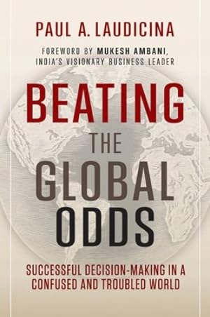 Imagen del vendedor de Beating the Global Odds: Successful Decision-making in a Confused and Troubled World by Laudicina, Paul A. [Hardcover ] a la venta por booksXpress