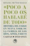 Imagen del vendedor de Poco a poco os hablar de todo : historia del exilio en Nueva York de la familia de los Ros, Giner, Urruti : cattas 1936-1953 a la venta por AG Library